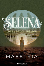 Okładka - Selena - Córka Dwóch Światów - MAESTRIA