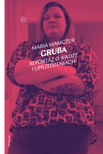 Okładka - Gruba. Reportaż o wadze i uprzedzeniach - Maria Mamczur