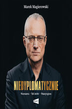 Okładka - Niedyplomatycznie. Warszawa-Tel Awiw-Waszyngton - Marek Magierowski
