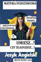 Okładka - Umiesz...? Czy zgadujesz...?Matura podstawowa. Język angielski - Beata Kurec