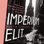 Okładka - Imperium elit. Wzlot i upadek Condé Nast, największej dynastii medialnej Nowego Jorku - Michael Grynbaum