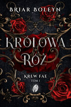 Okładka - Krew Fae (#1). Królowa Róż. Krew Fae, Tom 1 - Briar Boleyn