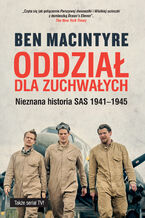 Okładka - Oddział dla zuchwałych. Nieznana historia SAS 1941-1945 - Ben Macintyre