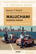 Okładka - Maluchami dookoła świata. Wspomnienia z retro podróży - Janusz Chmiel