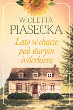 Okładka - Lato w chacie pod starym świerkiem - Wioletta Piasecka