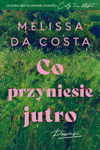 Okładka - Co przyniesie jutro - Mélissa Da Costa