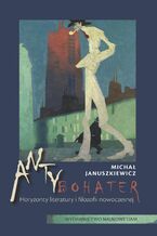 Okładka - Antybohater. Horyzonty literatury i filozofii nowoczesnej - Michał Januszkiewicz