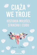 Okładka - Ciąża we troje. Historia miłości, strachu i cudu - Lena Stem