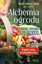 Okładka - Alchemia ogrodu - domowa uprawa superfoods - Nicole Johnsey Burke