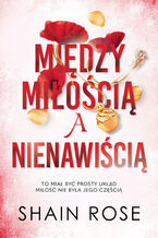 Okładka - Między miłością a nienawiścią - Shain Rose