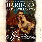Barbara Radziwiłłówna. Zmierzch Jagiellonów