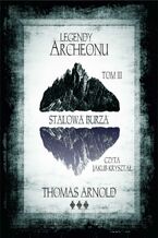 Okładka - Legendy Archeonu: Stalowa burza. Tom 3 - Thomas Arnold