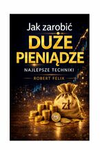 Okładka - Jak zarobić duże pieniądze - Felix Robert