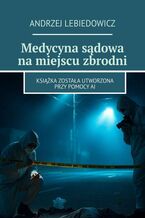Okładka - Medycyna sądowa na miejscu zbrodni - Andrzej Lebiedowicz