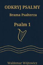Okładka - Odkryj Psalmy. Brama Psałterza. Psalm 1 - Waldemar Wójtowicz