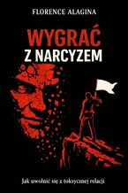 Okładka - Wygrać z narcyzem - Florence Alagina