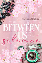 Okładka - Between Us: Silence - Pamela Nickel