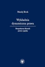 Okładka - Wykładnia dynamiczna prawa - Maciej Kruk