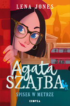 Okładka - Agata Szajba (#2). Agata Szajba. Spisek w metrze - Lena Jones