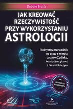 Okładka - Jak kreować rzeczywistość przy wykorzystaniu astrologii - Debbie Frank