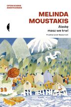 Okładka - Alaskę masz we krwi - Melinda Moustakis