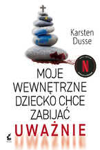 Okładka - Moje wewnętrzne dziecko chce zabijać uważnie - Karsten Dusse