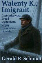 Okładka - Walenty K., Imigrant. Część 1 - Gerald Schmidt