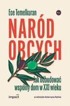 Okładka - Naród obcych. Jak odbudować wspólny dom w XXI wieku - Ece Temelkuran