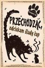 Okładka - Przechodząc, odciskam ślady łap - Grzegorz Pul
