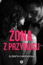 Okładka - Żona z przymusu - Elżbieta Chróścicka