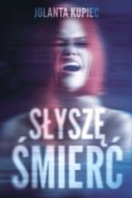 Okładka - Słyszę śmierć - Jolanta Kupiec