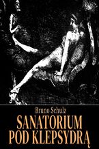 Okładka - Sanatorium pod klepsydrą - Bruno Schulz