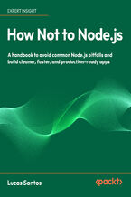 Okładka - How Not to Node.js. A handbook to avoid common Node.js pitfalls and build cleaner, faster, and production-ready apps - Lucas Santos