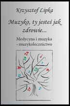 Okładka - Muzyko, ty jesteś jak zdrowie - Krzysztof Lipka