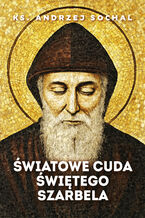 Okładka - Światowe cuda świętego Szarbela (e-book) - ks. Andrzej Sochal