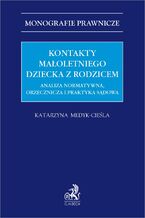 Okładka - Kontakty małoletniego dziecka z rodzicem. Analiza normatywna orzecznicza i praktyka sądowa - Katarzyna Medyk-Cieśla