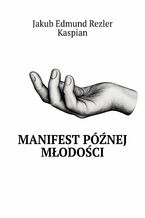 Okładka - Manifest późnej młodości - Jakub Edmund, Rezler Kaspian
