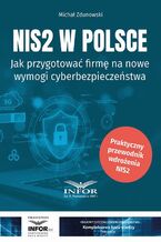 Okładka - NIS2 w Polsce.Jak przygotować firmę na nowe wymogi cyberbezpieczeństwa - Michał Zdunowski