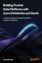 Okładka - Building Trusted Data Platforms with Azure Databricks and GenAI. A Hands-On Guide to Creating Governed Data Products in a Lakehouse - Second Edition - Manoj Kukreja