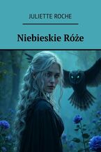 Okładka - Niebieskie Róże - Juliette Roche