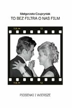Okładka - To bez filtra o nas film - Małgorzata Czupryniak
