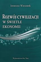 Okładka - Rozwój cywilizacji w świetle ekonomii - Ireneusz Wieczorek