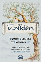 Okładka - Poznaj Tolkiena w Poznaniu IV Tolkien Reading Day i konferencja naukowa, 21-22 marca 2025 roku - Małgorzata Karaśkiewicz, Sławomir Miklas, Bartosz Rebelski