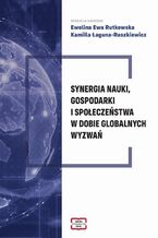 Okładka - Synergia nauki, gospodarki i społeczeństwa w dobie globalnych wyzwań - Ewelina Ewa Rutkowska, Kamila Łaguna-Raszkiewicz