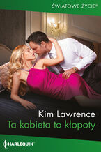 Okładka - Ta kobieta to kłopoty - Kim Lawrence
