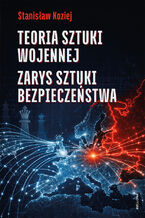 Okładka - Teoria sztuki wojennej. Zarys sztuki bezpieczeństwa - Stanisław Koziej