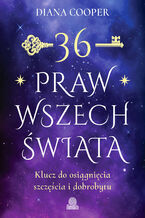 Okładka - 36 praw wszechświata. Klucz do osiągnięcia szczęścia i dobrobytu - Diana Cooper