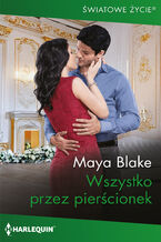 Okładka - Wszystko przez pierścionek - Maya Blake