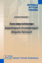 Okładka - Ocena stanu technicznego eksploatowanych strunobetonowych dźwigarów dachowych - Leonard Runkiewicz