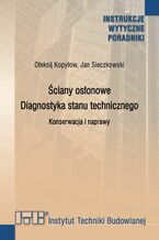 Okładka - Ściany osłonowe. Diagnostyka stanu technicznego. Konserwacja i naprawy - Ołeksij Kopyłow, Jan Sieczkowski